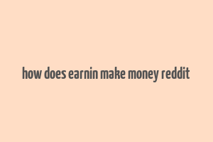 how does earnin make money reddit