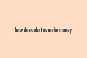 how does ebates make money