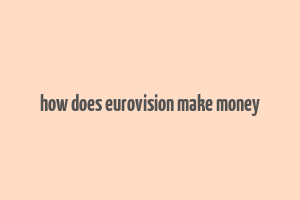 how does eurovision make money