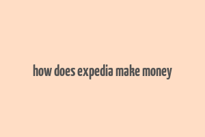 how does expedia make money