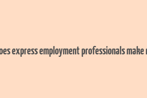 how does express employment professionals make money