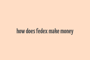 how does fedex make money