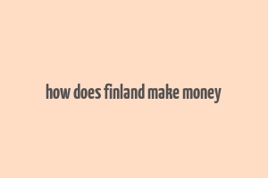 how does finland make money