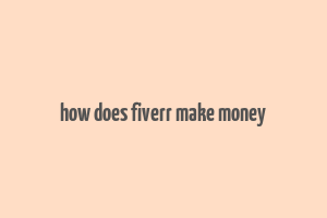 how does fiverr make money