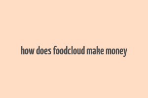 how does foodcloud make money