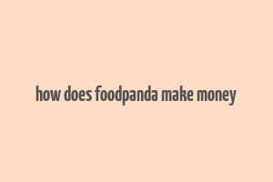 how does foodpanda make money