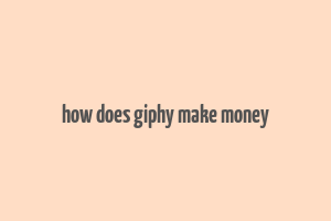 how does giphy make money