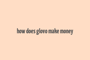 how does glovo make money