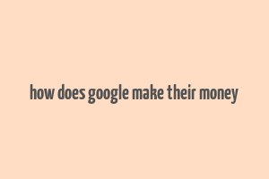 how does google make their money