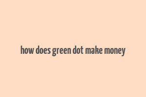 how does green dot make money