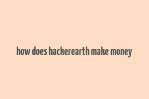 how does hackerearth make money