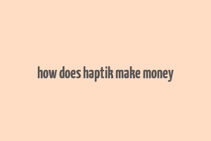 how does haptik make money