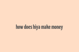 how does hiya make money