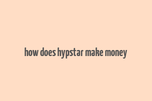 how does hypstar make money