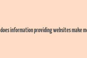 how does information providing websites make money