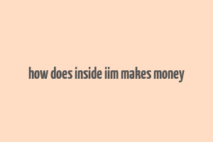 how does inside iim makes money