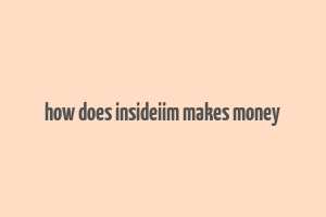 how does insideiim makes money