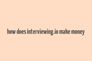 how does interviewing.io make money