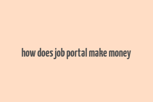 how does job portal make money