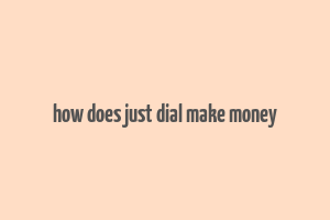 how does just dial make money