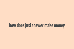 how does justanswer make money