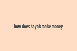 how does kayak make money