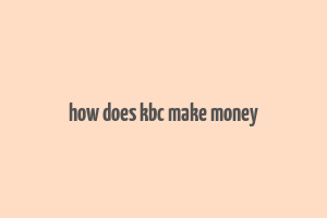 how does kbc make money