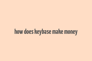 how does keybase make money