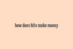 how does kite make money