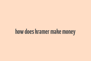 how does kramer make money