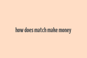 how does match make money