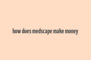 how does medscape make money