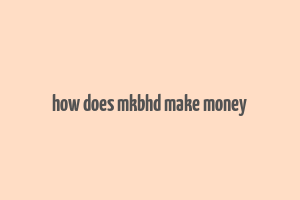 how does mkbhd make money