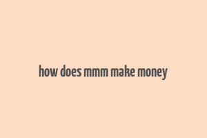 how does mmm make money