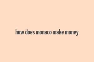 how does monaco make money