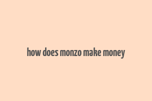 how does monzo make money