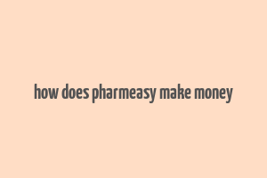 how does pharmeasy make money