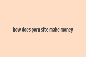 how does porn site make money