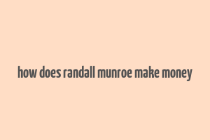 how does randall munroe make money