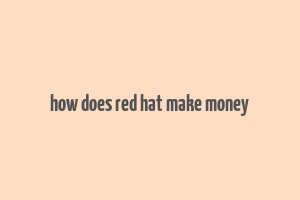 how does red hat make money