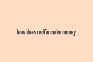 how does redfin make money