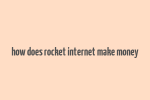 how does rocket internet make money