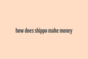 how does shippo make money