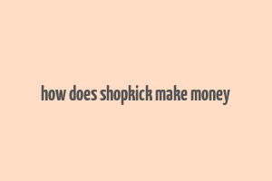 how does shopkick make money