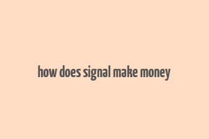 how does signal make money