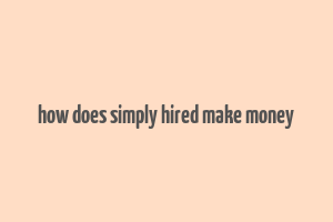 how does simply hired make money