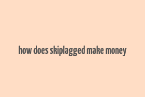 how does skiplagged make money