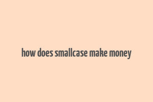 how does smallcase make money