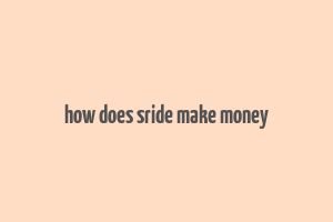 how does sride make money