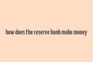 how does the reserve bank make money